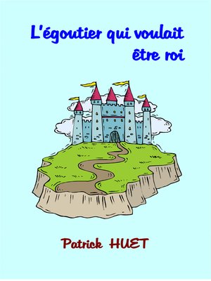 cover image of L'Egoutier Qui Voulait Etre Roi
